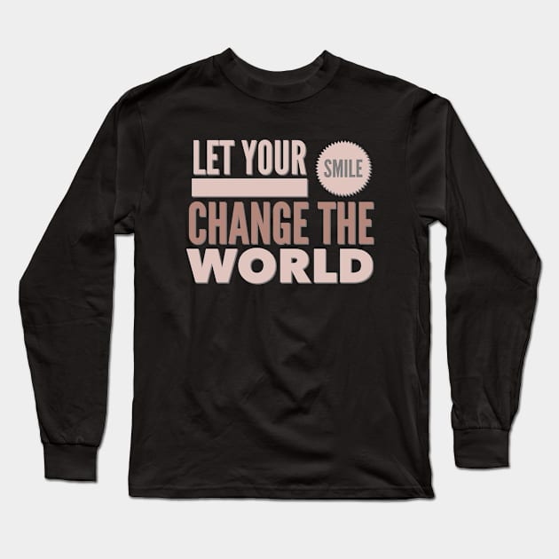 Let your smile change the world Long Sleeve T-Shirt by BoogieCreates